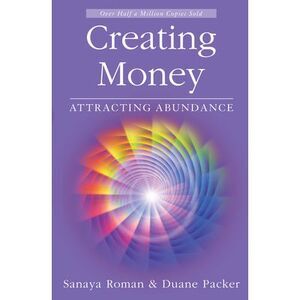 Creating Money: Attracting Abundance -- Sanaya Roman